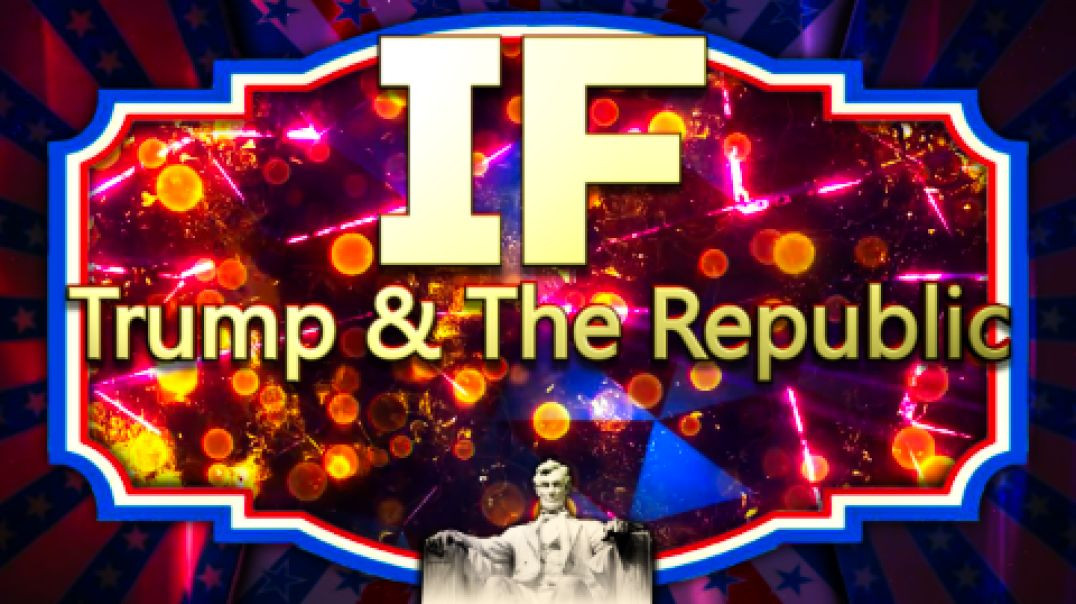 IF-Trump & The Republic