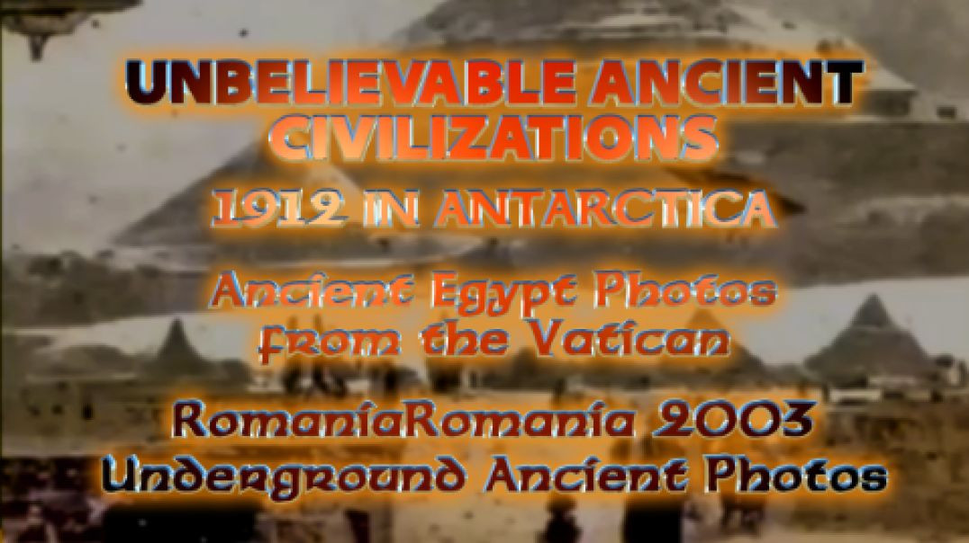 UNBELIEVABLE ANCIENT CIVILIZATIONS OF 1912 IN ANTARCTICA / Vatican Photos / 2003 Underground Romania