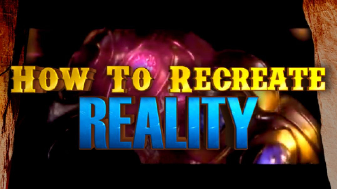 How To Recreate Reality