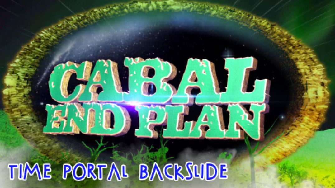 CABAL End Plan / TIME PORTAL BACKSLIDE