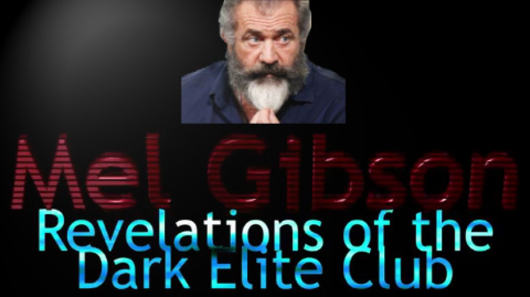 REVELATIONS OF THE DARK ELITE CLUB -  Mel Gibson