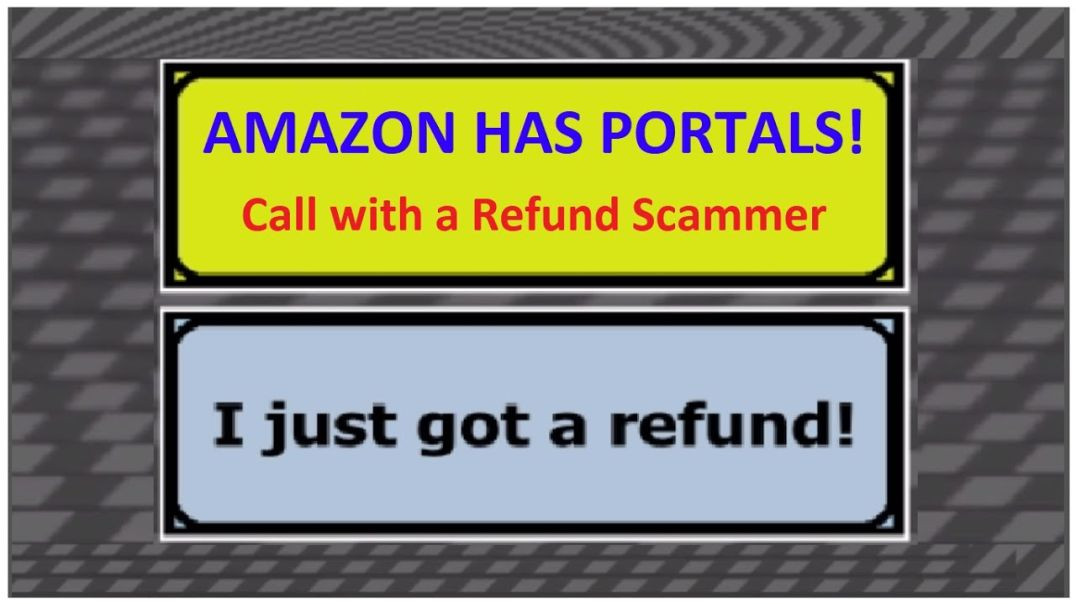 Amazon Has Portals! - Calling a Fake Amazon Refund Scammer