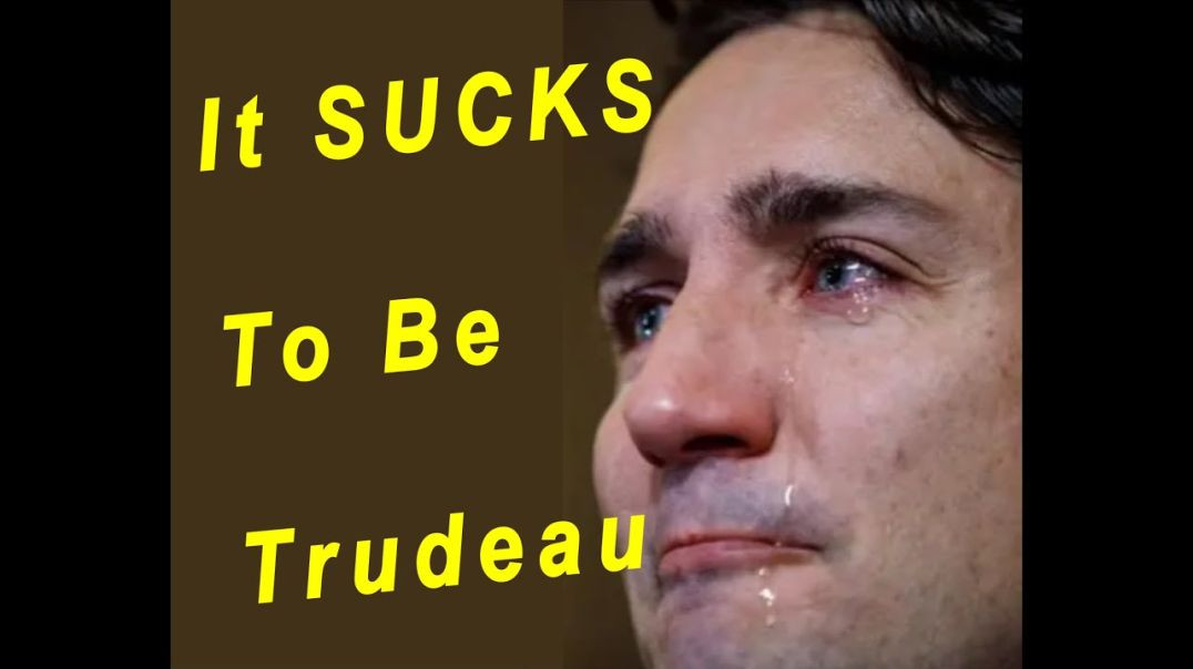 It Sucks To Be Trudeau