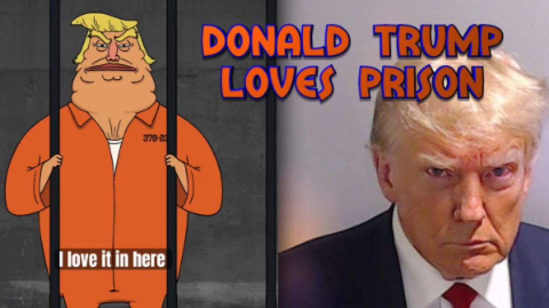 Donald Trump Loves Prison