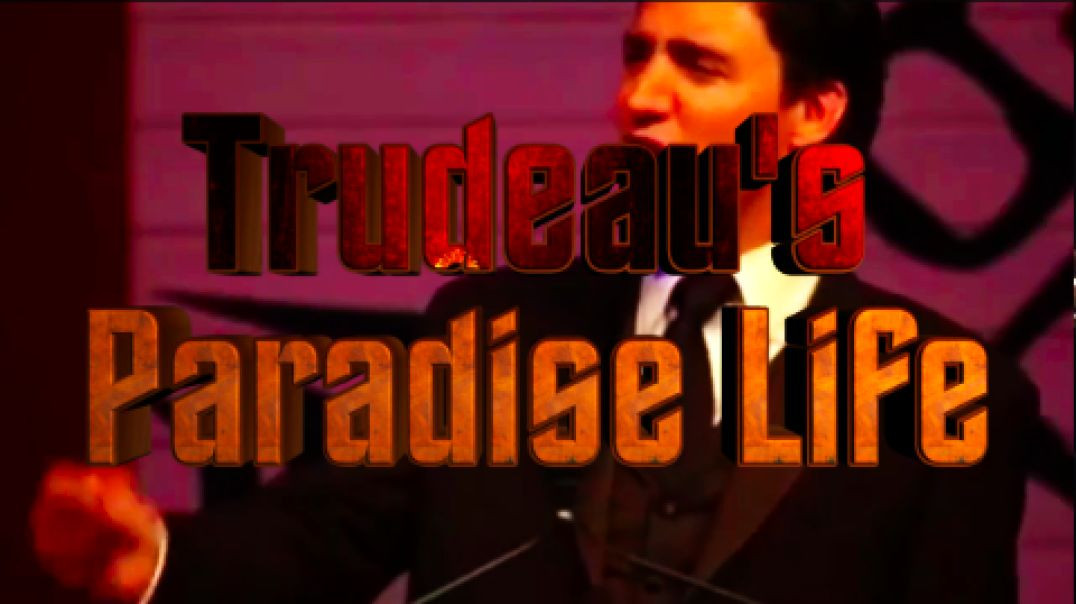 Trudeau's Paradise Life Song (revised)