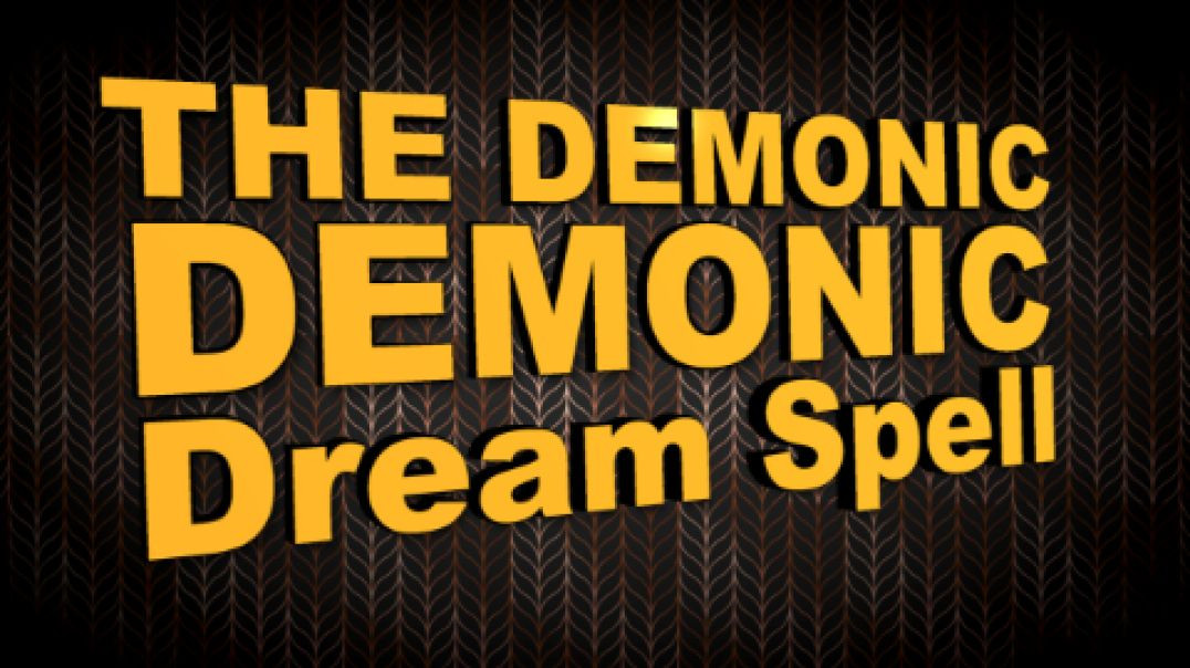 The Demonic Dream Spell to Enslave Humanity