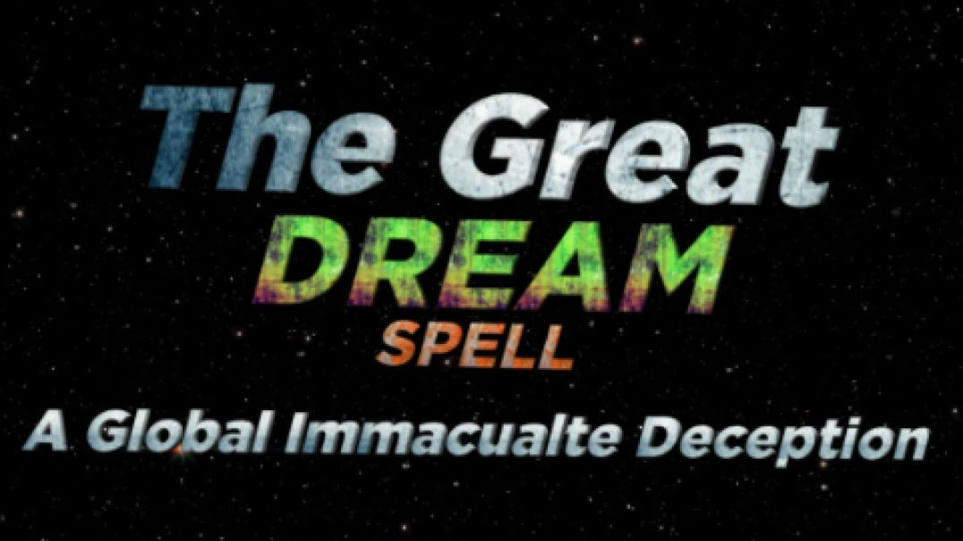 The Great Dream Spell a Global Immaculate Deception