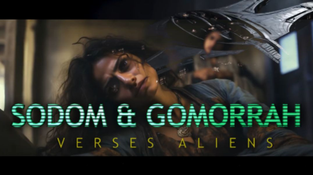 SODOM & GOMORRAH VERSES ALIENS