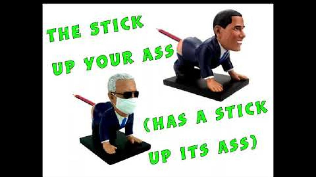 The Stick Up Your Ass (Has A Stick Up Its Ass)