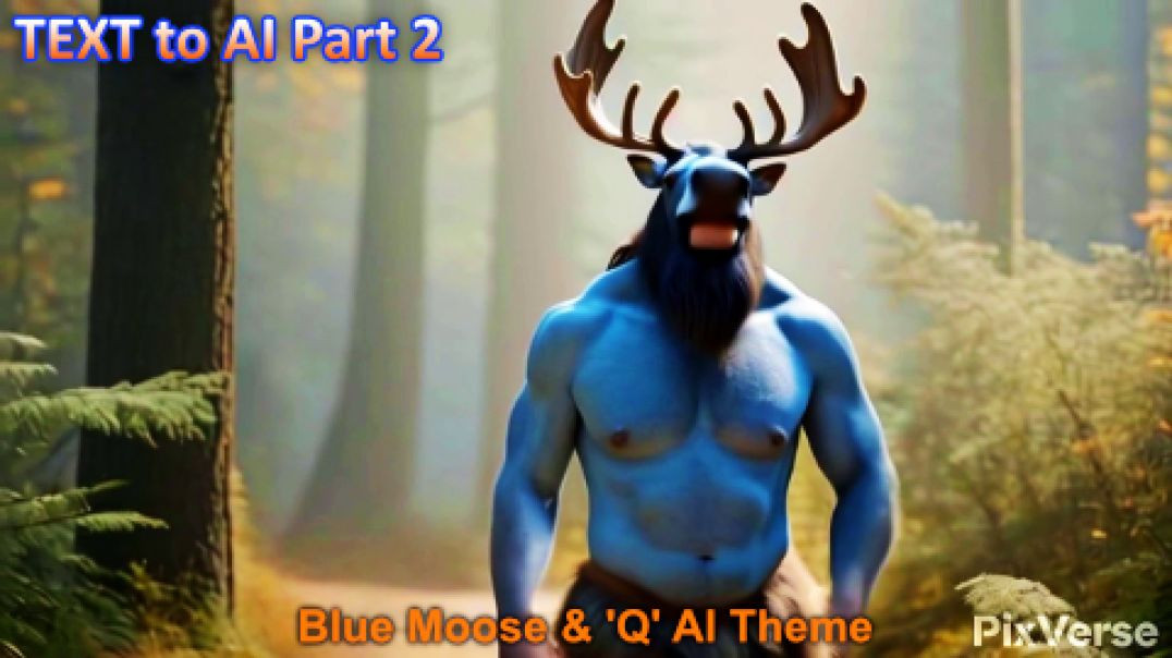 TEXT to AI Videos Part 2 - Blue Moose biped & 'Q' White Hat's Theme