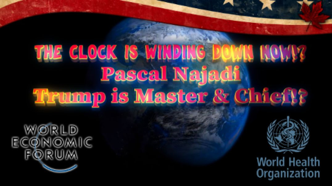 The Clock is Winding Down Now! - Pascal Najadi – Trump is Master & Chief!?