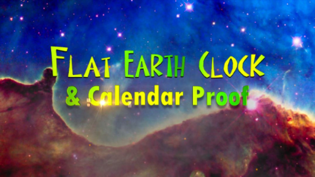 Flat Earth Clock & Calendar Proof