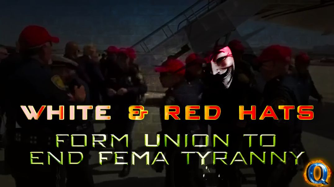 WHITE RED HATS FORM UNION TO END FEMA TYRANNY